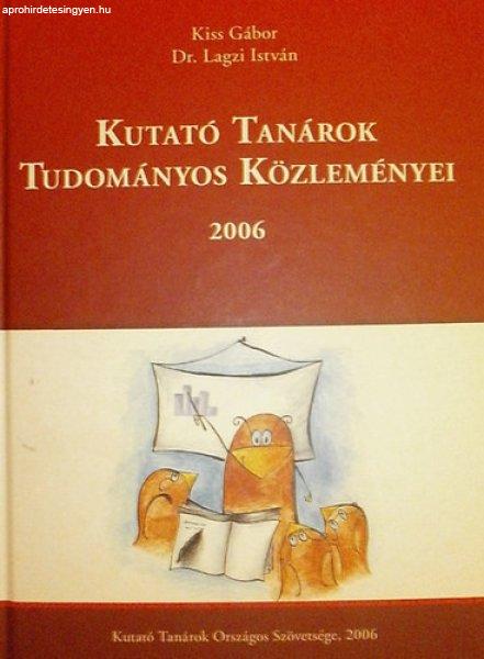 Kutató Tanárok Tudományos Közleményei 2006 - Kiss Gábor - Dr. Lagzi
István (szerk.)