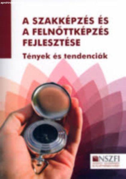 A szakképzés és felnőttképzés fejlesztése - Tények és tendenciák -