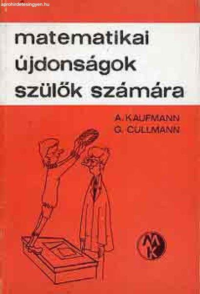 Matematikai újdonságok szülők számára - Kaufmann, A.-Cullmann, G.