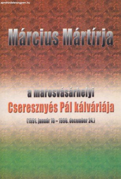 Március mártírja - a marosvásárhelyi Cseresznyés Pál kálváriája
(1991.január 16. - 1996. december 24.) - Tófalvi Zselyke