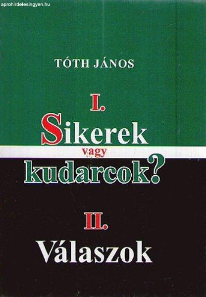 I. Sikerek vagy kudarcok? - II. Válaszok - Tóth János