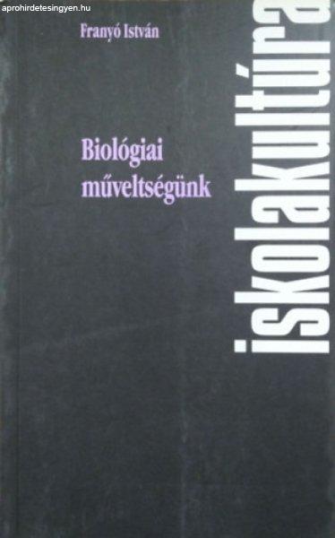 Biológiai műveltségünk - Biológiatanításunk problémái, 1980-2000 -
Franyó István