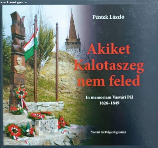 Akiket kalotaszeg nem feled - In memoriam Vasvári Pál - 1826 -1849 - Péntek
László