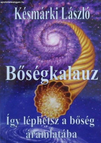 Bőségkalauz - Így léphetsz a bőség áramlatába - Késmárki László