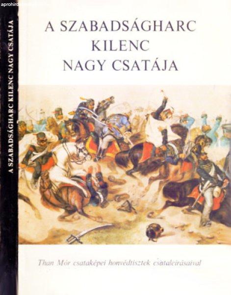 A szabadságharc kilenc nagy csatája - Than Mór csataképei honvédtisztek
csataleírásaival (14 színes képmelléklettel) - Katona Tamás (szerk.)