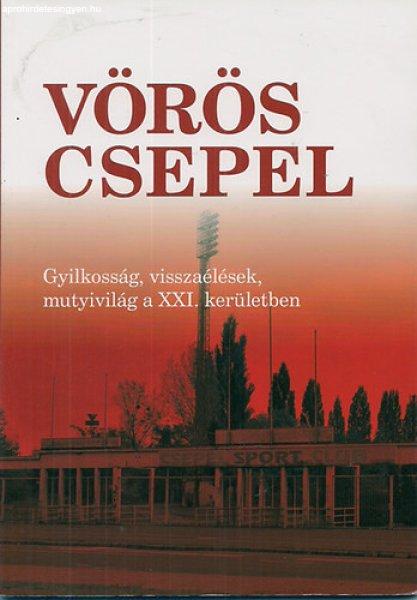 Vörös Csepel Gyilkosság, visszaélések, mutyivilág a XXI. kerületben -
Szerk:Ábel Attila