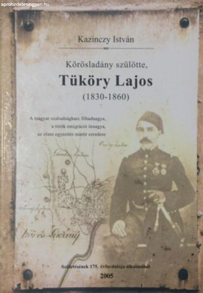 Körösladány szülötte, Tüköry Lajos (1830-1860) - Kazinczy István