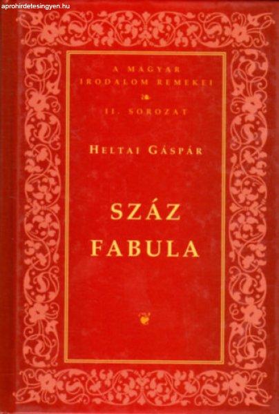 Száz fabula (A magyar irodalom remekei II. sorozat) - Heltai Gáspár