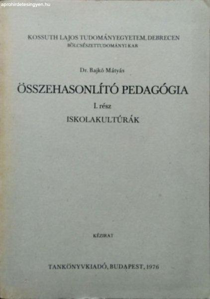 Összehasonlító pedagógia, I. rész - Iskolakultúrák - Bajkó Mátyás