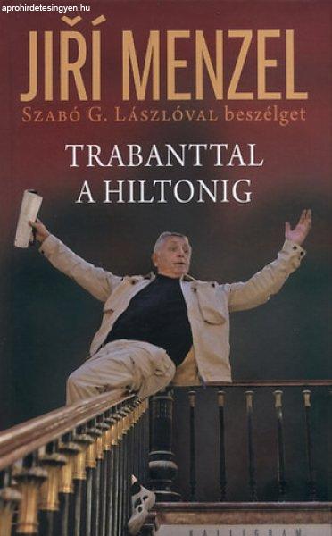 Trabanttal a Hiltonig - Szabó G. László; Jirí Menzel