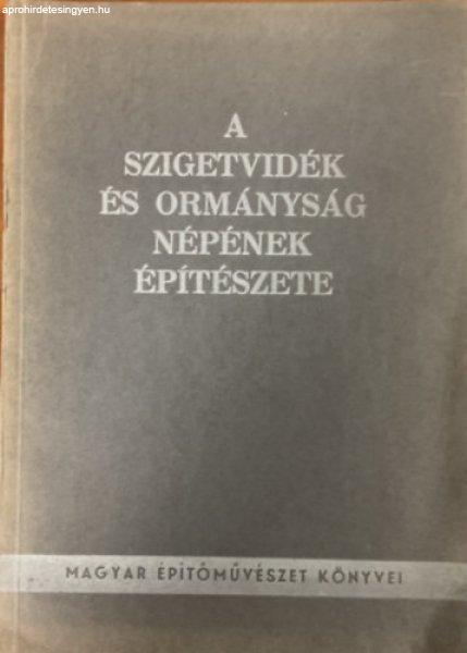 A Szigetvidék és Ormányság népének építészete - Kiss Tibor