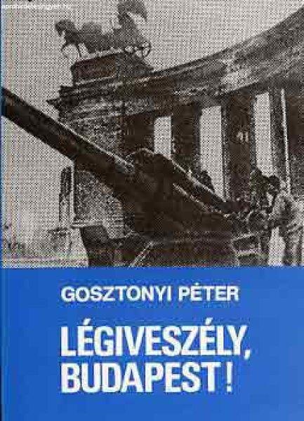 Légiveszély, Budapest! - Gosztonyi Péter