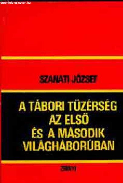 A tábori tüzérség az első és a második világháborúban - Szanati
József