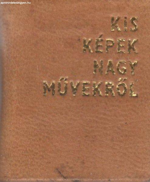 Kis képek nagy művekről (Minikönyv) - N. Ujvári Magda (szerk.)