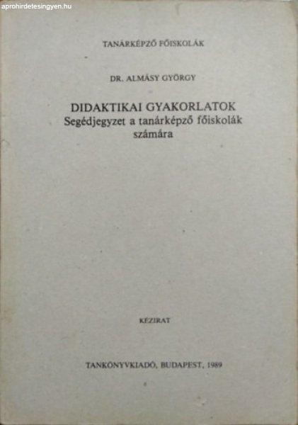 Didaktikai gyakorlatok (Segédjegyzet a tanárképző főiskolák számára) -
Dr. Almásy György