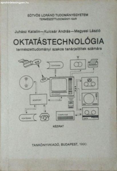 Oktatástechnológia - természettudományi szakos tanárjelöltek számára -
Juhász Katalin-Kulcsár András-Megyesi László