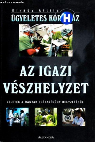 Az igazi Vészhelyzet - Leletek a magyar egészségügy helyzetéről - Kirády
Attila