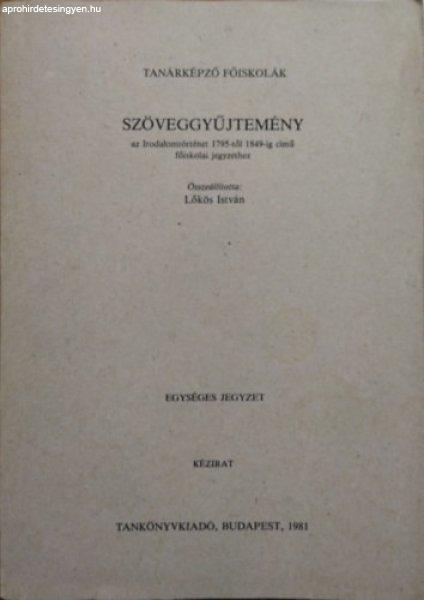 Szöveggyűjtemény az Irodalomtörténet 1795-től 1849-ig című főiskolai
jegyzethez - Lőkös István (összeáll.)