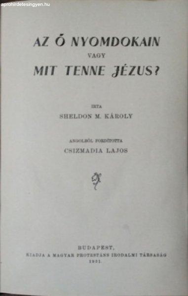 Az Ő nyomdokain vagy Mit tenne Jézus? - Sheldon M. Károly