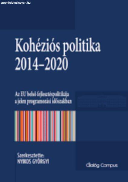 Kohéziós politika 2014–2020 - Az EU belső fejlesztéspolitikája a jelen
programozási időszakban - Nyikos Györgyi