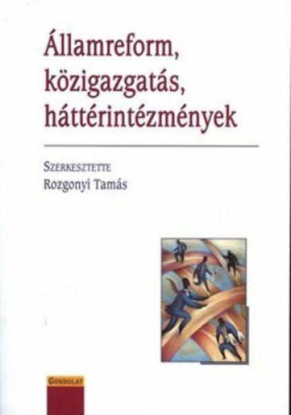 Államreform, közigazgatás, háttérintézmények - Rozgonyi Tamás (szerk.)