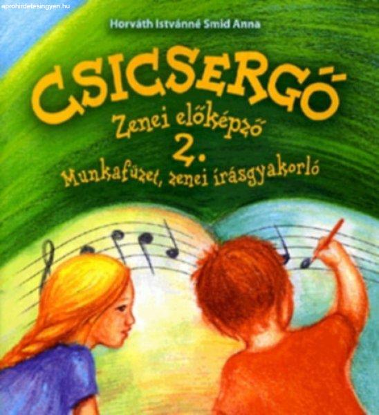 Csicsergő - Zenei előképző 2. Munkafüzet, zenei írásgyakorló - Horváth
Istvánné Smid Anna