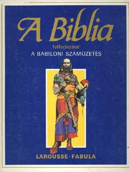 A biblia felfedezése: A babiloni száműzetés - Dahler Étienne