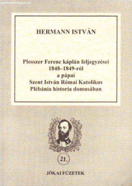 Plosszer Ferenc káplán feljegyzései 1848-1849-ről a pápai Szt. István
Római Katolikus Plébánia historia domusában - Hermann István