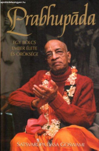 Prabhupáda - Egy bölcs ember élete és öröksége - Satsvarupa dasa Goswami