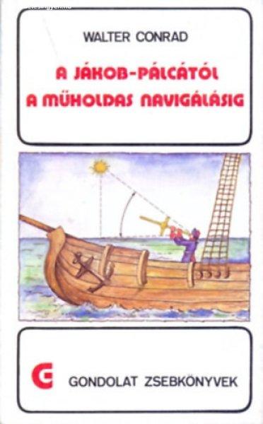 A Jákob-pálcától a műholdas navigálásig (gondolat zsebkönyvek) - Walter
Conrad