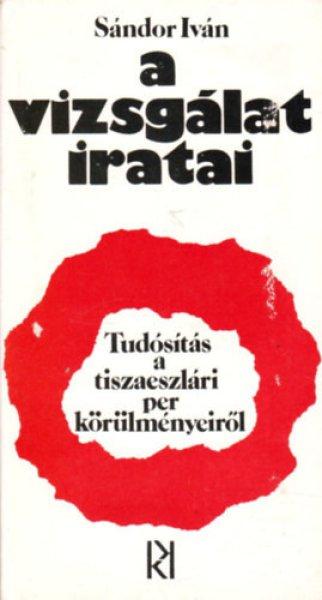 A vizsgálat iratai (Tudósítás a tiszaeszlári per körülményeiről) -
Sándor Iván