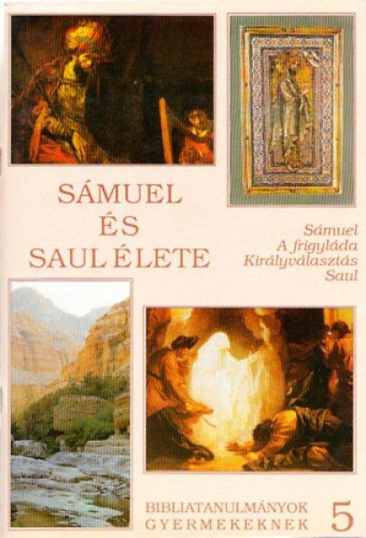 Sámuel és Saul élete (Sámuel - A frigyláda - Királyválasztás - Saul)
(Bibliatanulmányok gyermekeknek 5.) - Kökényes Zsuzsa