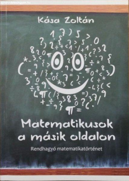 Matematikusok a másik oldalon - Rendhagyó matematikatörténet - Kása Zoltán