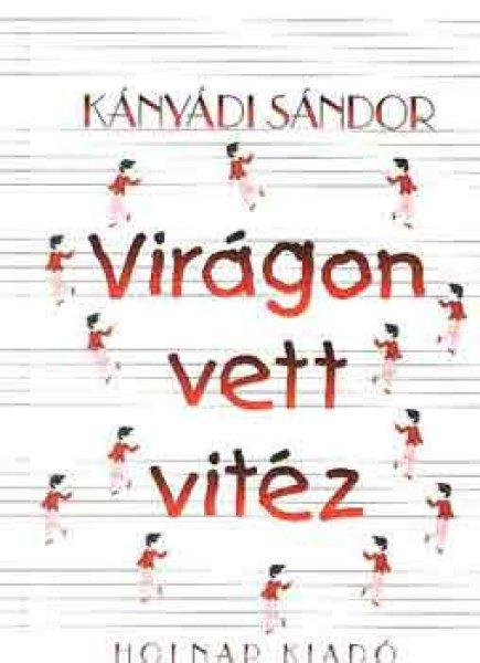 Virágon vett vitéz - Kányádi Sándor