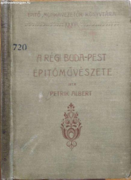 A régi Buda-Pest építőművészete IV. - Petrik Albert