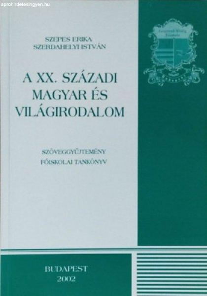 A XX. századi magyar és világirodalom - szöveggyűjtemény - Szerdahelyi
István Szepes Erika