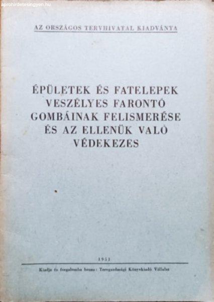 Épületek és fatelepek veszélyes farontó gombáinak felismerése és az
ellenük való védekezés -