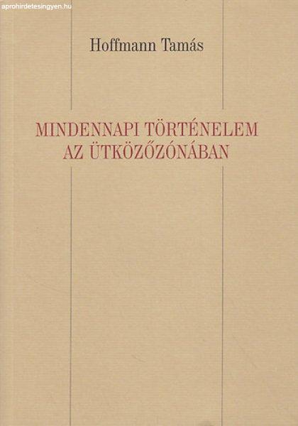 Mindennapi történelem az ütközőzónában - Hoffmann Tamás