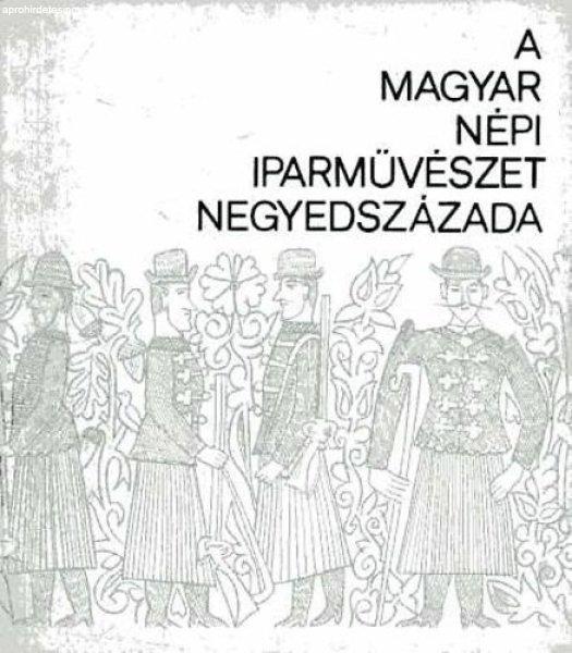 A magyar népi iparművészet negyedszázada - kiállítási katalógus -
Néprajzi Múzeum