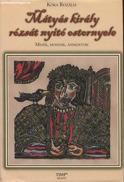 Mátyás király rózsát nyitó ostornyele - Mesék, mondák, anekdoták
(Dedikált) - Kóka Rozália