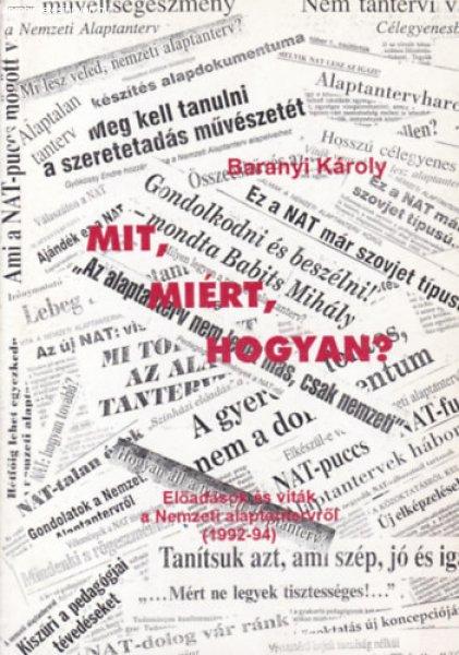 Mit, miért, hogyan? - Előadások és viták a Nemzeti alaptantervről
(1992-94) - Baranyi Károly