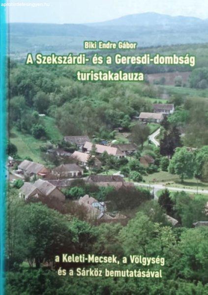 A Szekszárdi- és a Geresdi-dombság turistakalauza (a Keleti-mecsek, a
Völgység és a Sárköz bemutatásával) - Biki Endre Gábor