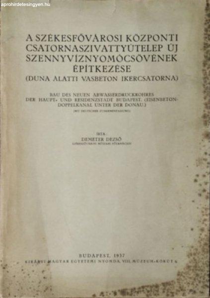 A Székesfővárosi Központi Csatornaszivattyútelep új
szennyvíznyomócsövének építkezése - Duna alatti vasbeton ikercsatorna -
Demeter Dezső