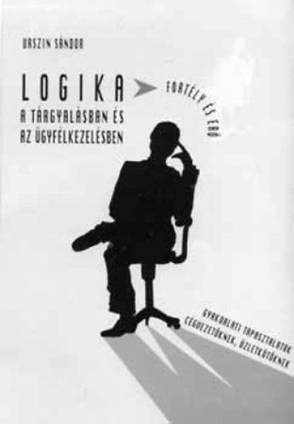 Logika a tárgyalásban és az ügyfélkezelésben (Gyakorlati tapasztalatok
cégvezetőknek, üzletkötőknek) - Urszin Sándor