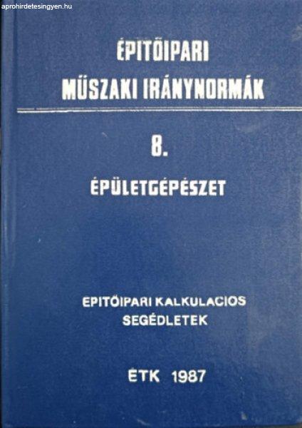 Építőipari műszaki iránynormák - 8. Épületgépészet (Építőipari
kalkulációs segédletek) -