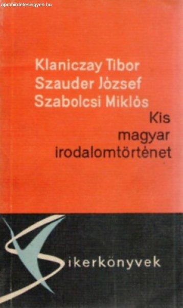 Kis magyar irodalomtörténet - Klaniczay Tibor, Szauder József, Szabolcsi
Miklós