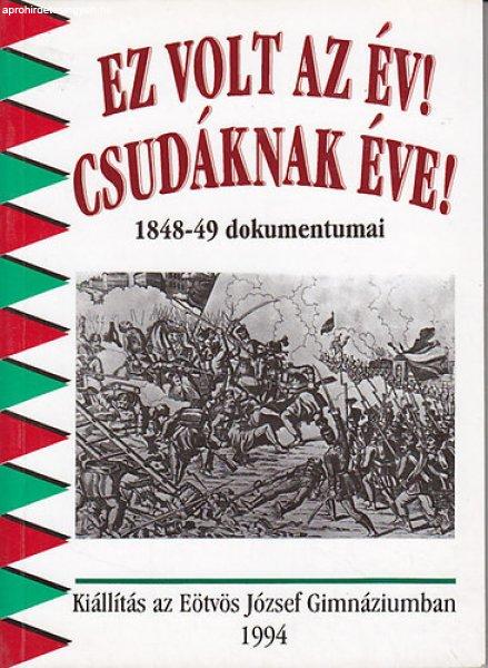 Ez volt az év! Csudáknak éve! (1848-49 dokumentumai) - Hermann Róbert
(Szerk.)