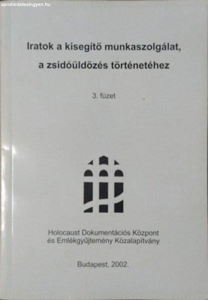 Iratok a kisegítő munkaszolgálat, a zsidóüldözés történetéhez,
3.füzet - DEGOB jegyzőkönyvek - Szita Szabolcs (szerk.)