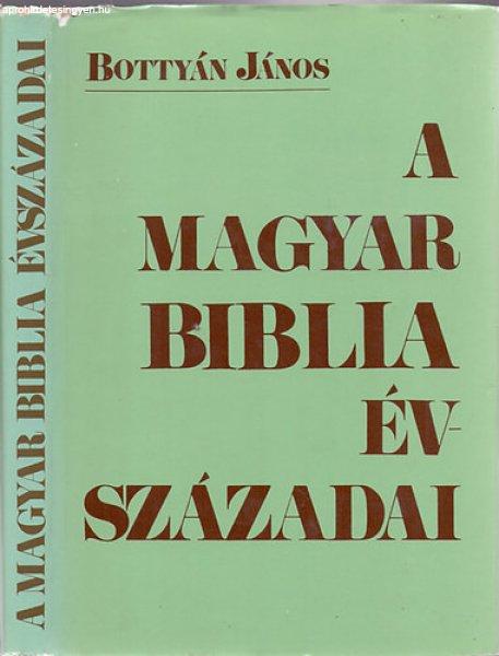 A magyar Biblia évszázadai - Bottyán János