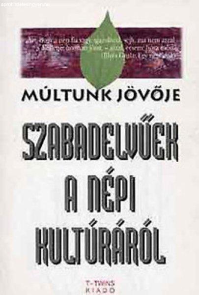 Szabadelvűek a népi kultúráról (Múltunk jövője) - Bodor Pál, Csalog
Zsolt, Dobszay László, Göncz Árpád, Háy Ágnes